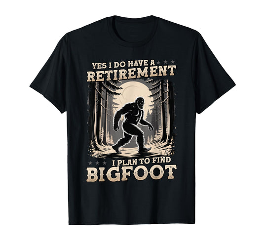 Funny Yes I Have A Retirement Plan I Plan To Find Bigfoot T-Shirt