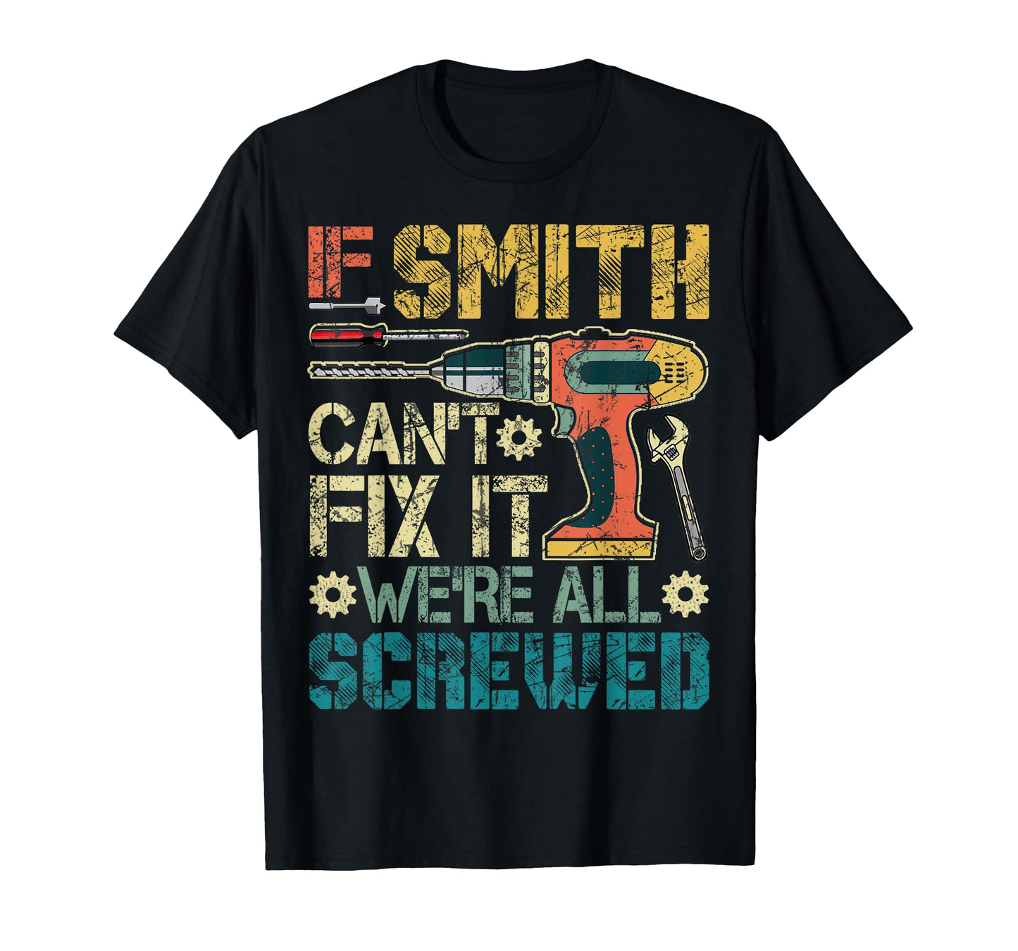 If Smith Can't Fix it We're All Screwed Funny Father's Gift T-Shirt