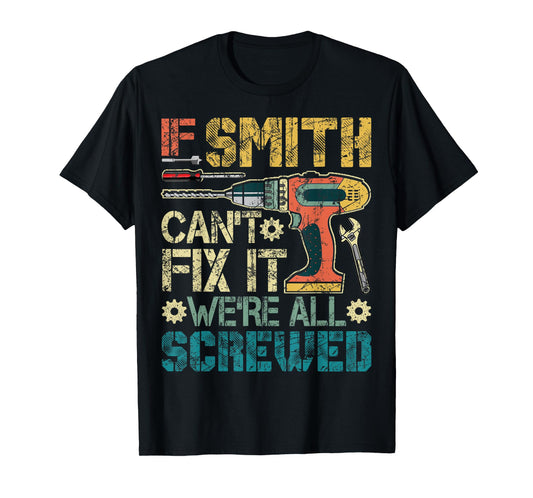If Smith Can't Fix it We're All Screwed Funny Father's Gift T-Shirt