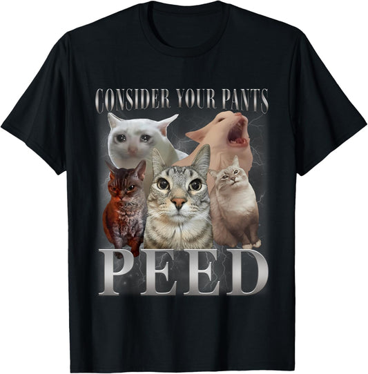 Consider Your Pants Peed Funny Weird Silly Cat Meme T-Shirt