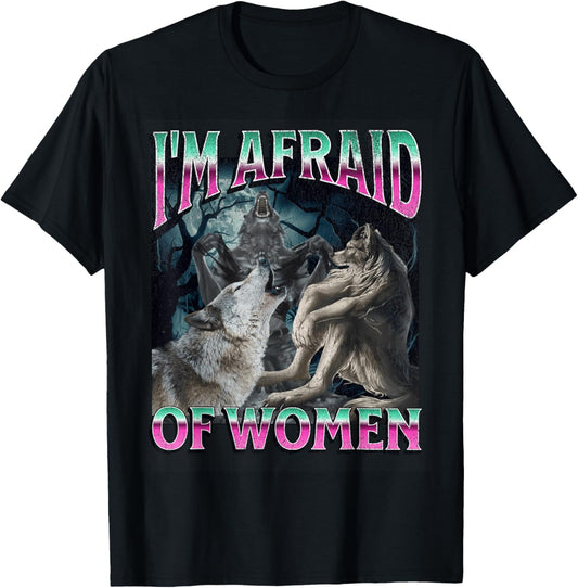 I'm Afraid Of Women Funny Werewolf Wolf Meme Bootleg T-Shirt