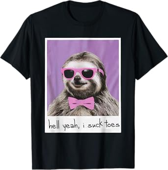 Hell Yeah I Suck Toes Funny Feet Lover Public Prank Sloth T-Shirt