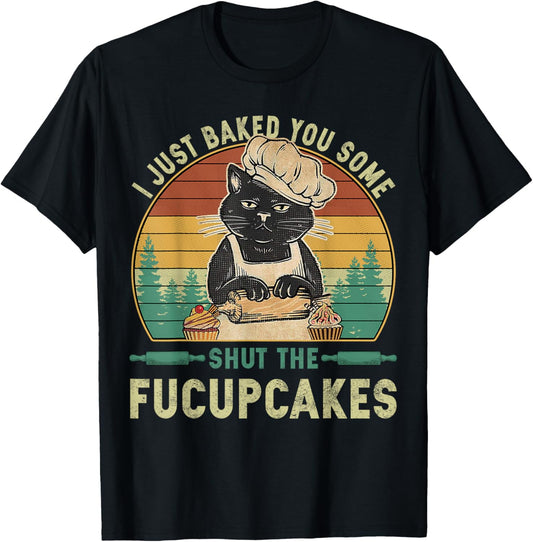 I Just Baked You Some Shut The Fucupcakes Vintage Retro Cat T-Shirt