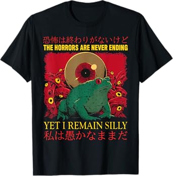 The Horrors Are Never Ending Yet I Remain Silly Frog T-Shirt