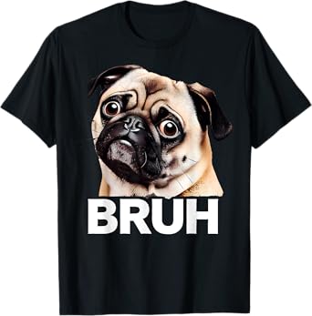 Funny Pug Bruh Silly Puppy Dog Lover Humor Men Women Girls Kids T-Shirt
