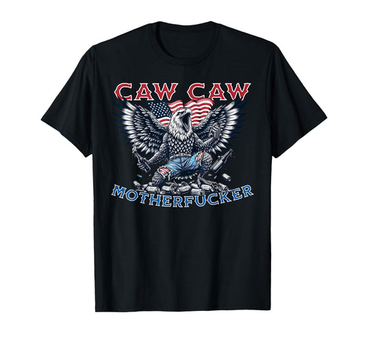 Caw Caw Motherfucker Funny 4th of July Patriotic Eagle party T-Shirt