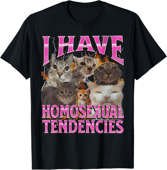 I Have Homosexual Tendencies Funny Cat Meme Bootleg Graphic T-Shirt