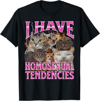 I Have Homosexual Tendencies Funny Cat Meme Bootleg Graphic T-Shirt