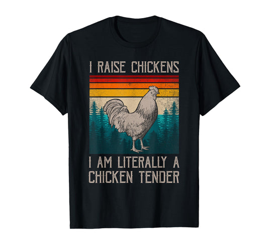 I Raise Chickens I Am A Chicken Tender Funny Chicken T-Shirt
