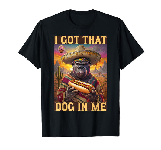 I Got That Dog In Me Cinco de Mayo Hot Dogs Combo Gorilla T-Shirt
