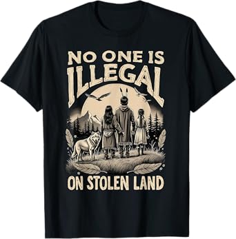 Native Americans No One Is Illegal on Stolen Land T-Shirt