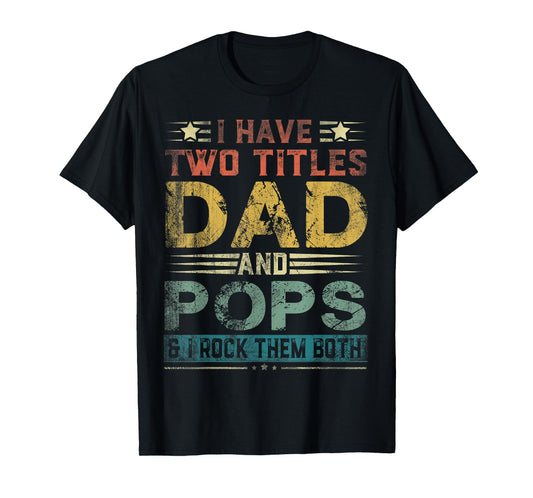 I Have Two Titles Dad And Pops Funny Fathers Day Gift T-Shirt