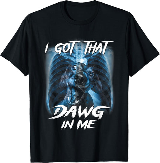 Classic Dachshunds Dogs Cute Animals I Got That Dawg In Me T-Shirt