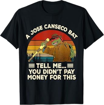 Vintage A Jose Bat Canseco Tell Me You Didn't Pay Money For T-Shirt