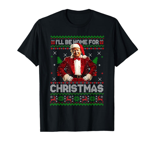 I'll Be Home For Christmas Xmas Trump Pajamas Holiday Santa T-Shirt