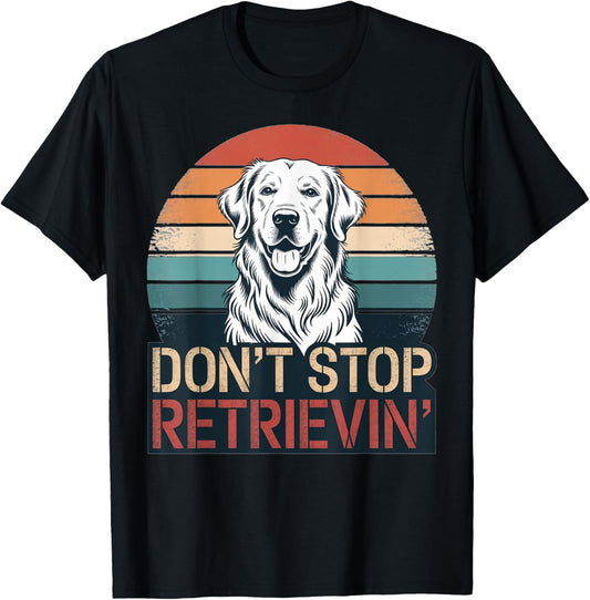 Don´t stop Retrieving Golden Retriever Dog retro vintage T-Shirt