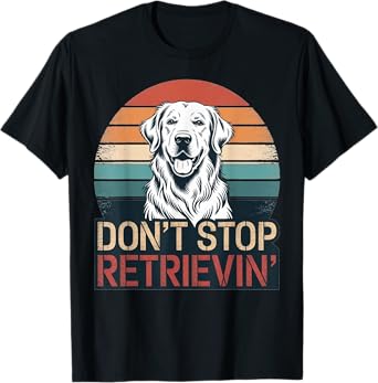 Don´t stop Retrieving Golden Retriever Dog retro vintage T-Shirt for Men Women Kids