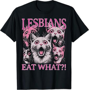 Lesbians Eat What Cats Funny Saying Sarcastic Lgbt Women Men T-Shirt