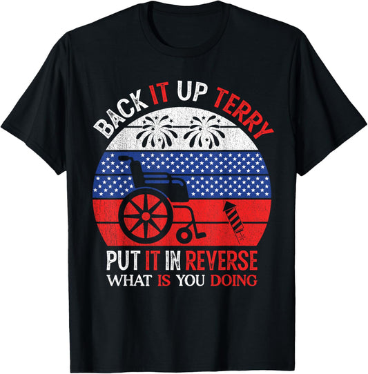 Back It Up Terry Put It In Reverse Funny 4th of July T-Shirt