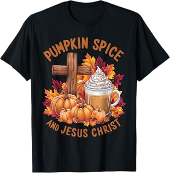 Pumpkin Spice And Jesus Christ Funny Fall Christian T-Shirt