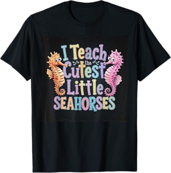 I Teach The Cutest Little Seahorses Funny Teacher School T-Shirt