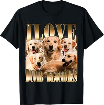 I Love Dumb Blondes Funny Meme Dog Lover T-Shirt for Men Women
