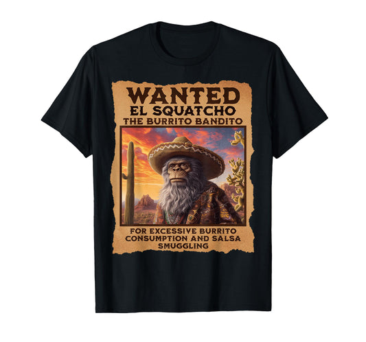 Wanted: El Squatcho, Wanted Poster, Bigfoot and Sasquatch T-Shirt
