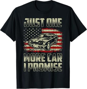 Just One More Car I Promise American Flag For Car Lovers T-Shirt for Women Kids Men