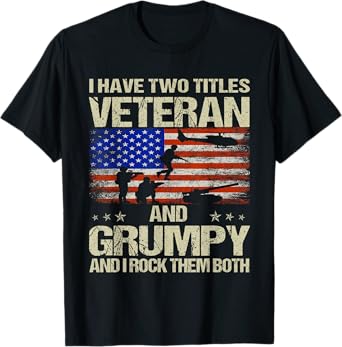 I Have Two Titles Veteran And Grumpy Funny Dad Papa Grandpa T-Shirt