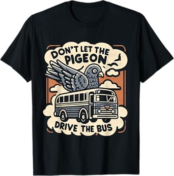 DON'T LET THE PIGEON DRIVE THE BUS Funny piegon pet owner T-Shirt