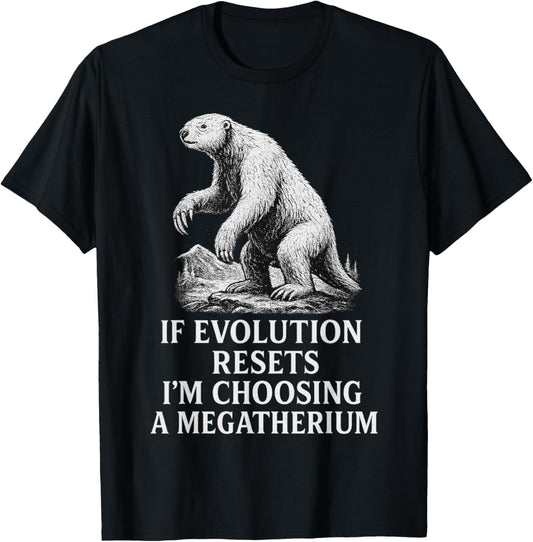 If Evolution Resets I'm Choosing a Megatherium Funny Sloth T-Shirt