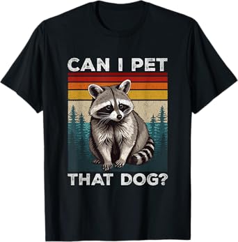 Can I Pet That Dog Meme Retro Animal Lover Funny Raccoon T-Shirt