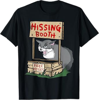 Cat Hissing Booth Free Hisses Men Women T-Shirt