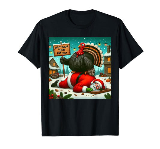 Wait Your Turn Fat Boy Turkey Santa Funny Thanksgiving Xmas T-Shirt