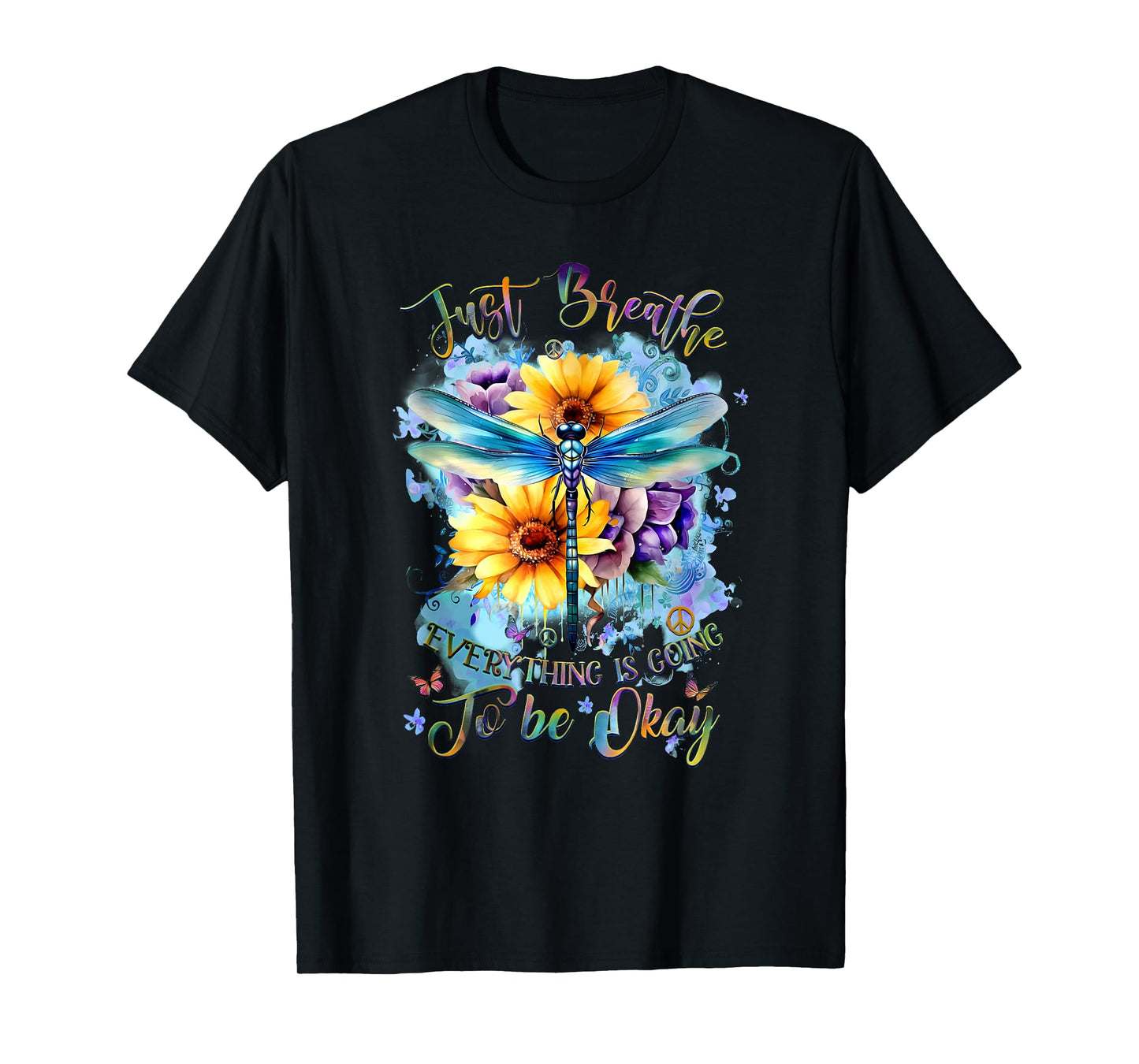 Dragonfly Just Breathe Everything Is Going To Be Okay Floral T-Shirt