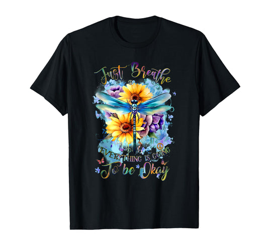 Dragonfly Just Breathe Everything Is Going To Be Okay Floral T-Shirt