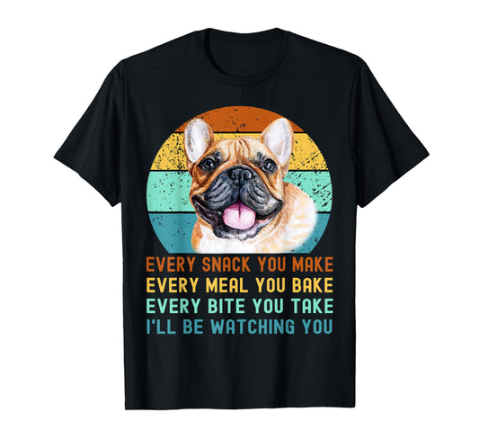 Frenchie or French Bulldog Dog Every Snack you Make T-Shirt