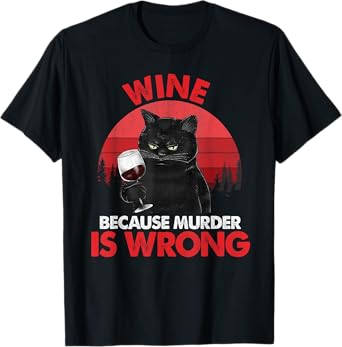 Sarcastic Cat Wine Because Murder Is Wrong Drinking Lovers T-Shirt for Men Women