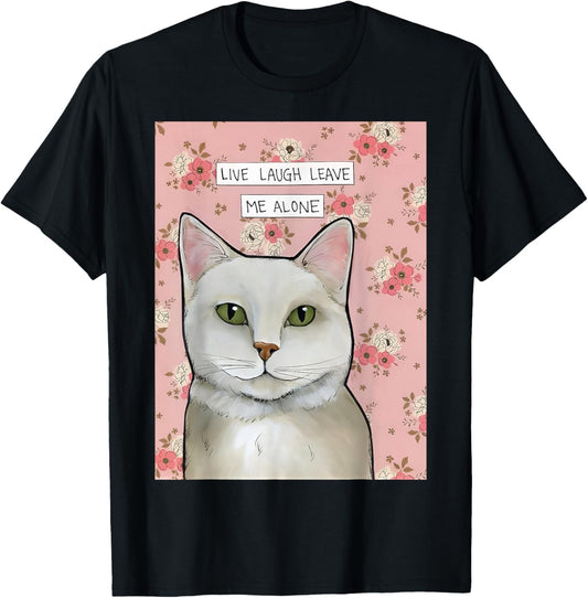 Live Laugh Leave Me Alone Funny Cat Flower Saying Quote T-Shirt