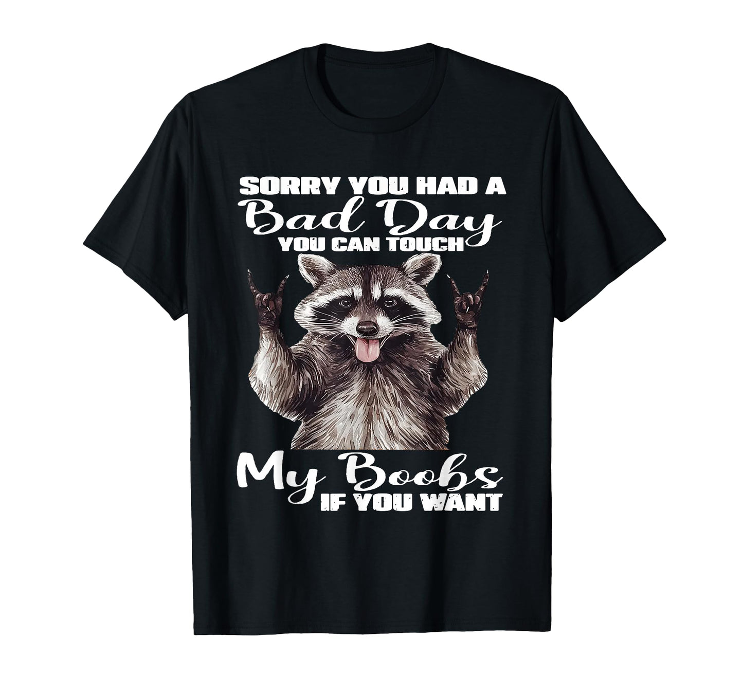 Raccoon Sorry You Had A Bad Day You Can Touch My Boobs Funny T-Shirt