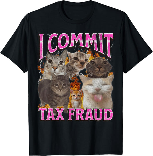 I Commit Tax Fraud Funny Cat Meme Bootleg Graphic T-Shirt
