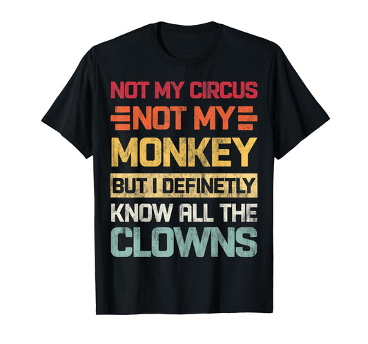 Not My Circus Not My Monkeys But I Know All The Clowns Retro T-Shirt