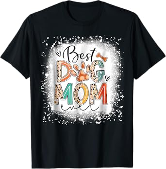 Best Dog Mom Ever Bleached Mother's Day Dog Mommy Girl T-Shirt