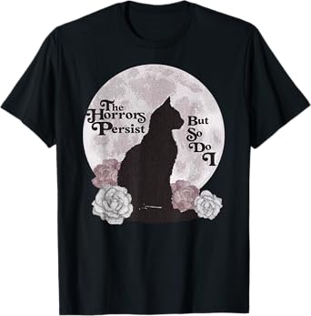 Quote The Horrors Persist But So Do I Funny Floral Cat Lover Men Women T-Shirt