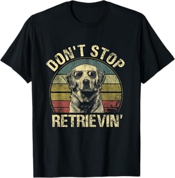 Vintage Don't Stop Retrievin' Shirt Golden Retriever Funny T-Shirt