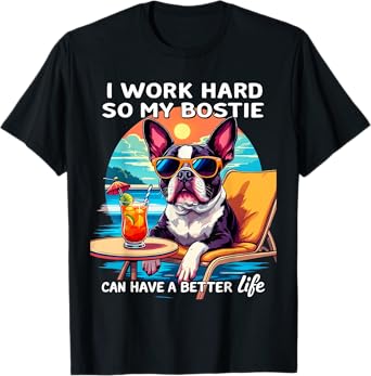 Funny Boston Terrier Design I Work Hard Boston Terrier Lover T-Shirt
