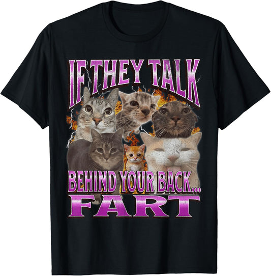 If They Talk Behind Your Back Fart Funny Cat Meme Bootleg T-Shirt