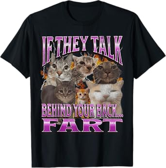 If They Talk Behind Your Back Fart Funny Cat Meme Bootleg T-Shirt for Men Women