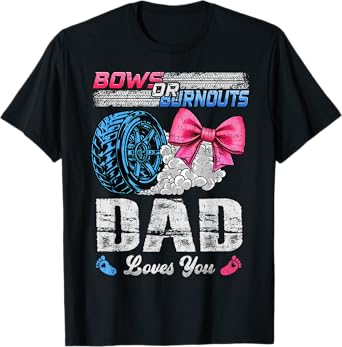 Burnouts Or Bows Your Dad Loves You Gender Reveal T-Shirt