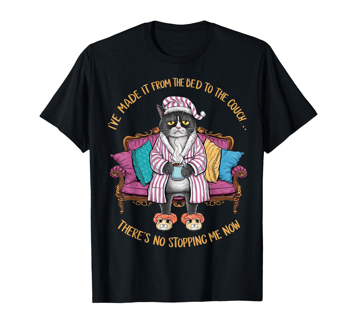 Cat Im Made It From The Bed To The Couch There's No Stopping Men Women T-Shirt